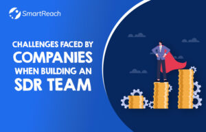 Challenges Faced by Companies when Building an SDR Team