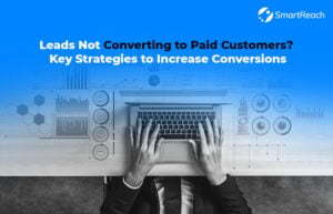 Leads Not Converting to Paid Customers? Key Strategies to Increase Conversions
