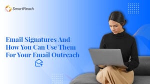 Email Signatures And How You Can Use Them For Your Email Outreach