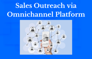 Sales outreach via omnichannel platform