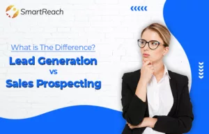 Sales Prospecting vs Lead Generation | What’s the Difference