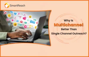 Why is Multichannel Outreach Better Than Omnichannel Email Outreach