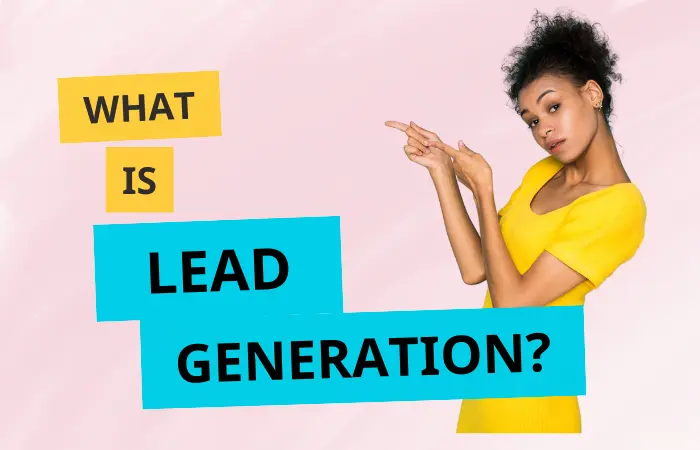 What is Lead Generation? Generate Sales Qualified Leads