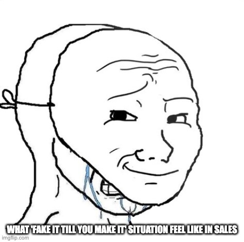 fake it till you make it - funny sales meme