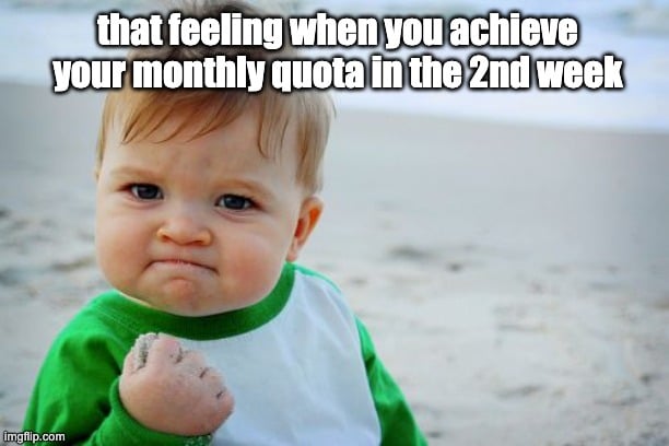 when you crush your monthly sales quota in the 2nd week - sales meme