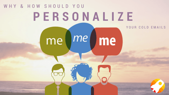 Why & How should you personalize your cold emails?