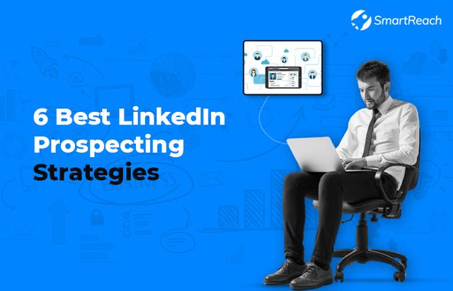 6 Best LinkedIn Prospecting Strategies