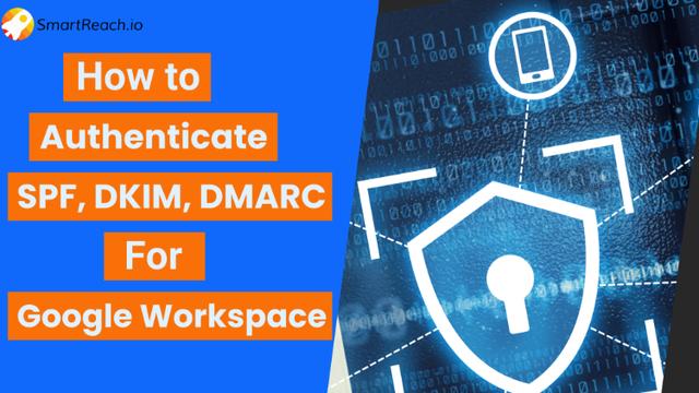 How to authenticate SPF,DKIM and DMARC for Google Workspace