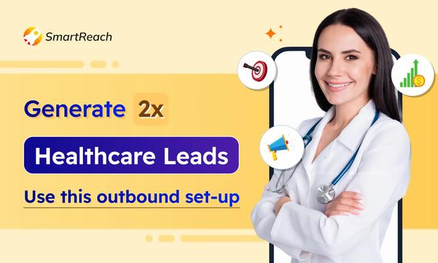 Outbound focused healthcare lead generation system built using sales engagement platform SmartReach.io